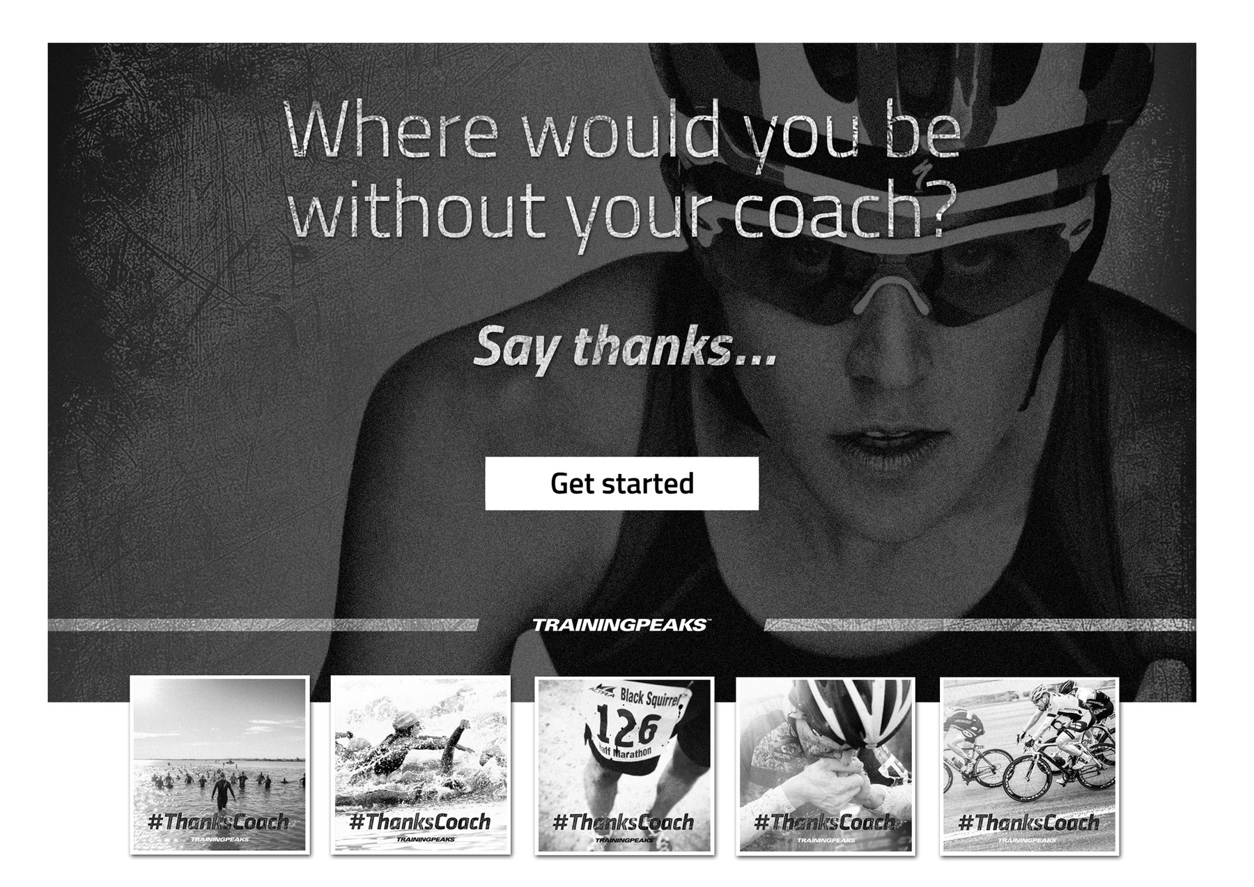 The #ThanksCoach concept: a gritty, high-contrast black-and-white photo of a cyclist mid-effort under the headline “Where would you be without your coach? Say thanks…” with a “Get started” button and a row of shared #ThanksCoach images below.